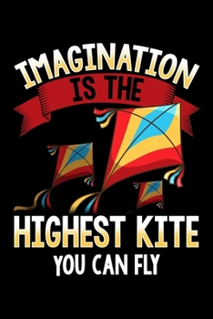 Imagination Is The Highest Kite You Can Fly: Cute Unlimited Imagination Blank Composition Notebook for Journaling & Writing (120 Lined Pages, 6" x 9")
