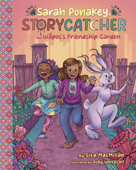 Sarah Ponakey, Storycatcher, and Wâposos's Friendship Garden