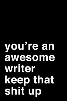 Paperback You're an Awesome Writer. Keep That Shit Up: 6x9" Dot Bullet Notebook/Journal Motivation Gift Idea For Writers Book