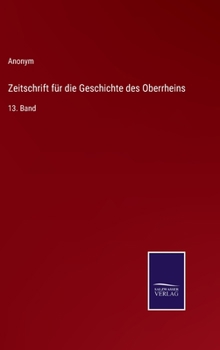 Hardcover Zeitschrift für die Geschichte des Oberrheins: 13. Band [German] Book
