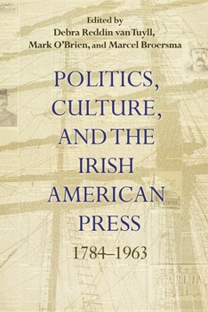 Politics, Culture, and the Irish American Press: 1784–1963 - Book  of the Irish Studies, Syracuse University Press