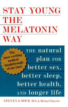 Hardcover Stay Young the Melatonin Way: The Natural Plan for Better Sex, Better Sleep...and Longer Life Book
