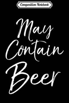 Paperback Composition Notebook: May Contain Beer for Women Funny Drinking Men Journal/Notebook Blank Lined Ruled 6x9 100 Pages Book