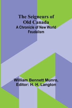 Paperback The Seigneurs of Old Canada: A Chronicle of New World Feudalism Book