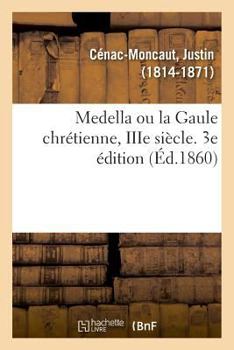 Paperback Medella Ou La Gaule Chrétienne, Iiie Siècle. 3e Édition [French] Book