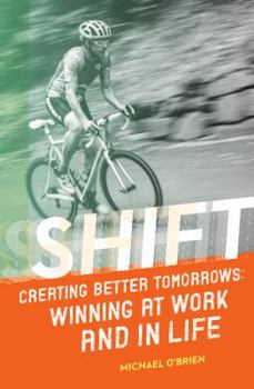 Paperback Shift: Creating Better Tomorrows: Winning at Work and in Life Book