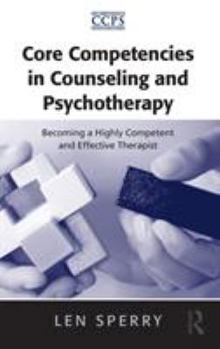 Hardcover Core Competencies in Counseling and Psychotherapy: Becoming a Highly Competent and Effective Therapist Book