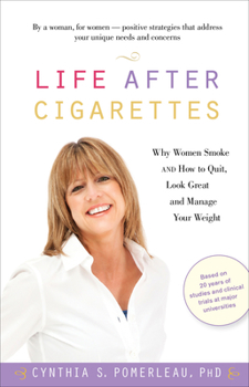 Paperback Life After Cigarettes: Why Women Smoke and How to Quit, Look Great, and Manage Your Weight Book