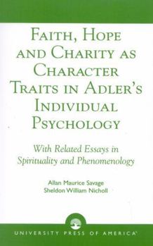 Paperback Faith, Hope and Charity as Character Traits in Adler's Individual Psychology: With Related Essays in Spirituality and Phenomenology Book