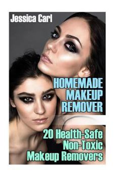 Paperback Homemade Makeup Remover: 20 Health-Safe Non-Toxic Makeup Removers Book