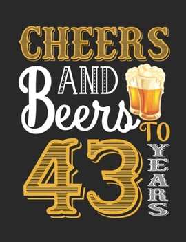 Paperback Cheers And Beers To 43 Years: 43th Birthday Journal for Woman - Happy 43th Birthday Present Blank Lined Notebook - Beer Retro Notebook And Journal T Book