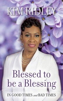Paperback Blessed to be a Blessing: In Good Times and Bad Times Book