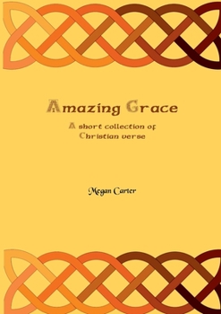 Paperback Amazing Grace: A Short Collection of Christian Verse Book