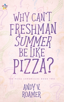 Why Can't Freshman Summer Be Like Pizza? - Book #2 of the Pizza Chronicles
