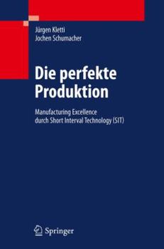 Hardcover Die Perfekte Produktion: Manufacturing Excellence Durch Short Interval Technology (Sit) [German] Book