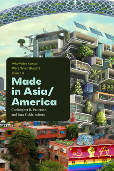 Hardcover Made in Asia/America: Why Video Games Were Never (Really) about Us Book