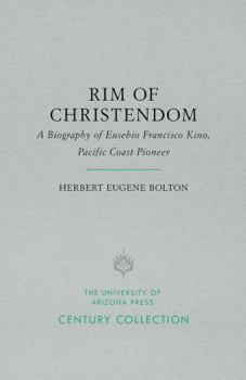 Hardcover Rim of Christendom: A Biography of Eusebio Francisco Kino, Pacific Coast Pioneer Book