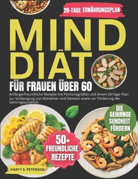Paperback MIND Diät Für Frauen Über 60: Anfängerfreundliche Rezepte mit Portionsgrößen und einem 28-Tage-Plan zur Vorbeugung von Alzheimer und Demenz sowie zur [German] Book