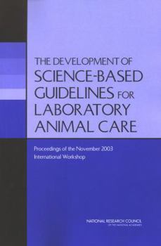 Paperback The Development of Science-Based Guidelines for Laboratory Animal Care: Proceedings of the November 2003 International Workshop Book