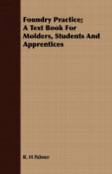 Paperback Foundry Practice; A Text Book For Molders, Students And Apprentices Book