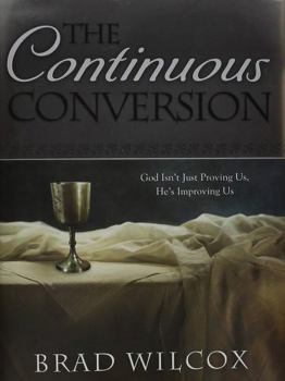 Hardcover The Continuous Conversion: God Isn't Just Proving Us, He's Improving Us Book