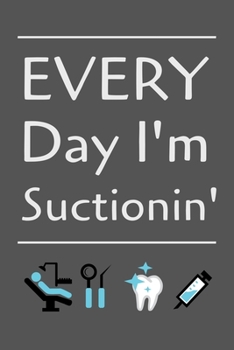 Paperback Every Day I'm Suctionin': Nice and Fun Gift for Dental Hygienists Notebook / Journal (Lined - 6" x 9" - 120 pages) Book