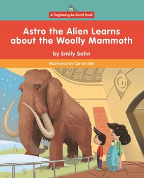 Astro the Alien Learns about the Woolly Mammoth (Beginning-to-Read Book)