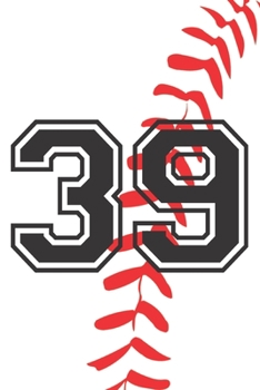 Paperback 39 Journal: A Baseball Jersey Number #39 Thirty Nine Notebook For Writing And Notes: Great Personalized Gift For All Players, Coac Book
