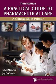 Paperback A Practical Guide to Pharmaceutical Care: A Clinical Skills Primer Book