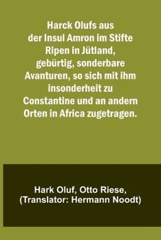 Paperback Harck Olufs aus der Insul Amron im Stifte Ripen in Jütland, gebürtig, sonderbare Avanturen, so sich mit ihm insonderheit zu Constantine und an andern [German] Book