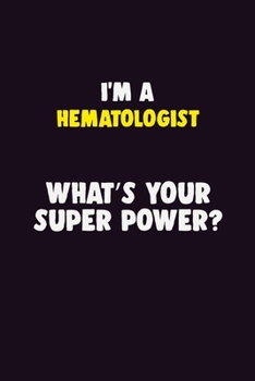 Paperback I'M A Hematologist, What's Your Super Power?: 6X9 120 pages Career Notebook Unlined Writing Journal Book