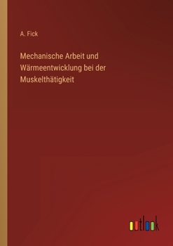 Paperback Mechanische Arbeit und Wärmeentwicklung bei der Muskelthätigkeit [German] Book