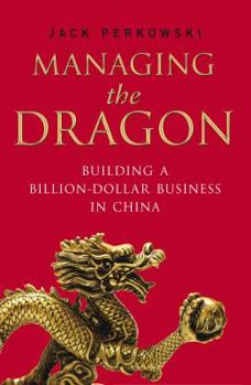 Paperback Managing the Dragon: Building a Billion-Dollar Business in China Book