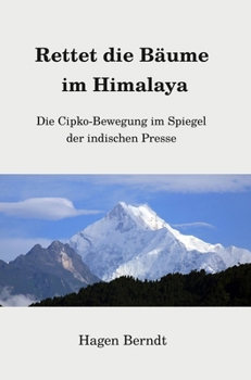 Hardcover Rettet die Bäume im Himalaya: Die Cipko-Bewegung im Spiegel der indischen Presse [German] Book