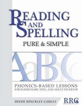 Reading and Spelling Pure & Simple: Phonics-Based Lessons for Elementary, Teen, and Adult Students