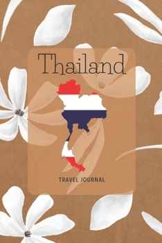 Thailand Travel Journal: A Guided Travel Journal. 6 x 9 Vacation Diary With Prompts, Packing List, And Other Helpful Tools. Great Travel Book For Adults, Kids, And Teens.