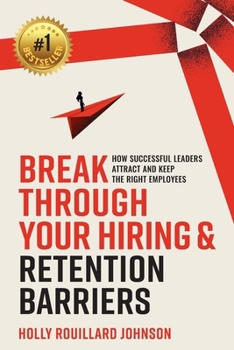 Paperback Break Through Your Hiring & Retention Barriers: How Successful Leaders Attract And Keep The Right Employees Book