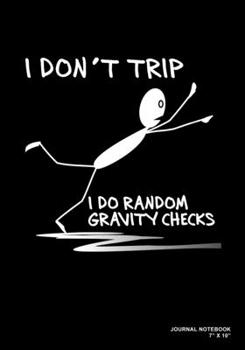 I Don't Trip I Do Random Gravity Checks: Journal, Notebook, Or Diary  | 120 Blank Lined Pages | 7" X 10" | Matte Finished Soft Cover