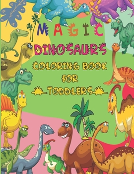 Paperback Magic Dinosaurs Coloring Book for Toddlers: Magic Coloring Book for Kids and Kindergartners, Adorable Drawings, Great Gift for Boys & Girls, Book