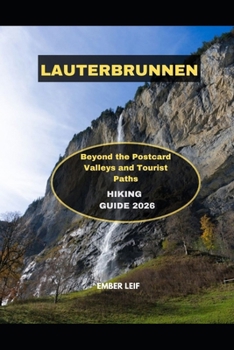 Paperback Lauterbrunnen Hiking Guide 2026: Beyond the Postcard Valleys and Tourist Paths Book