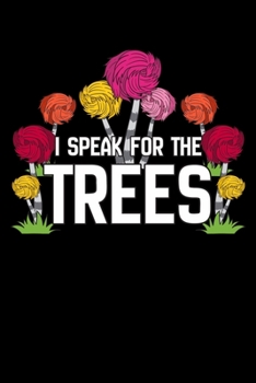 I Speak for the Trees: Environmentalist Notebook to Write in, 6x9, Lined, 120 Pages Journal