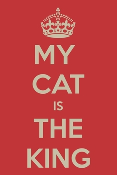 My Cat Is The King: Funny Cat Quote Notebook Journal Diary - red design, crown, lovely pet