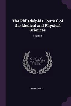 The Philadelphia Journal of the Medical and Physical Sciences, Volume 6