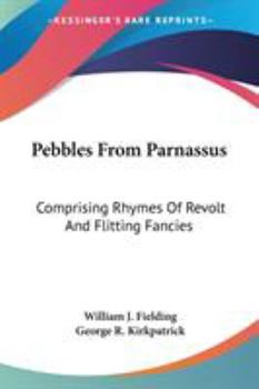 Paperback Pebbles From Parnassus: Comprising Rhymes Of Revolt And Flitting Fancies Book