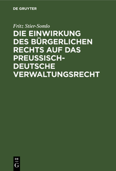 Hardcover Die Einwirkung Des Bürgerlichen Rechts Auf Das Preußisch-Deutsche Verwaltungsrecht [German] Book