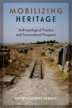 Mobilizing Heritage: Anthropological Practice and Transnational Prospects - Book  of the Cultural Heritage Studies