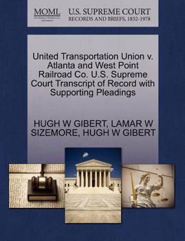 Paperback United Transportation Union V. Atlanta and West Point Railroad Co. U.S. Supreme Court Transcript of Record with Supporting Pleadings Book