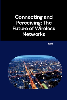 Paperback Connecting and Perceiving: The Future of Wireless Networks Book