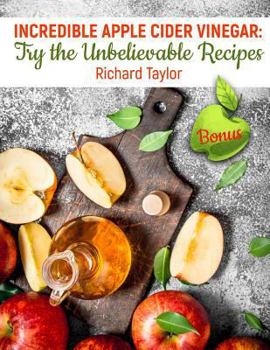 Paperback Incredible Apple Cider Vinegar: Try the Unbelievable Recipes! Book