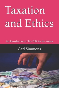 Paperback Taxation and Ethics: An Introduction to Tax Policies for Voters Book